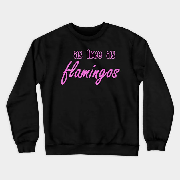 as free as flamingos Crewneck Sweatshirt by NotComplainingJustAsking